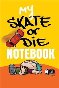 My Skate or Die Notebook a Skateboarding Fanatics Blank Ruled Journal