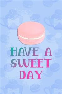 Have a Sweet Day