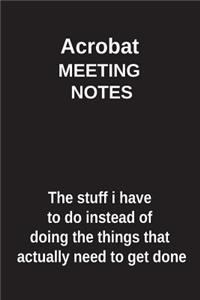Acrobat Meeting Notes the Stuff I Have to Do Instead of Doing the Things That Actually Need to Get Done