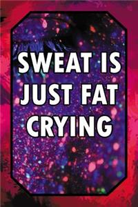 Sweat Is Just Fat Crying