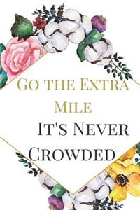 Go the Extra Mile It's Never Crowded