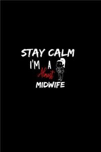 Stay Calm I'm Almost A Midwife