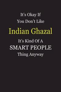 It's Okay If You Don't Like Indian Ghazal It's Kind Of A Smart People Thing Anyway