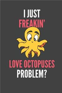 I Just Freakin' Love Octopuses