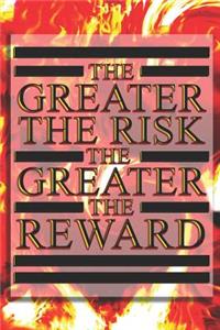 The Greater The Risk The Greater The Reward