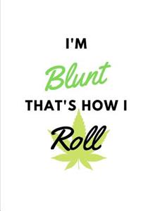 I'm Blunt That's How I Roll