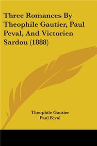 Three Romances By Theophile Gautier, Paul Peval, And Victorien Sardou (1888)