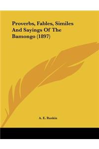 Proverbs, Fables, Similes And Sayings Of The Bamongo (1897)