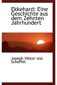 Ekkehard: Eine Geschichte Aus Dem Zehnten Jahrhundert