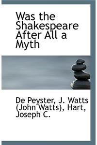 Was the Shakespeare After All a Myth