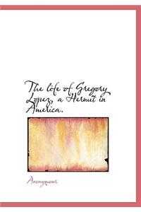 The Life of Gregory Lopez, a Hermit in America.