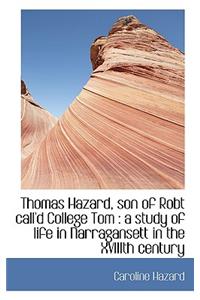 Thomas Hazard, Son of Robt Call'd College Tom: A Study of Life in Narragansett in the Xviiith Centu