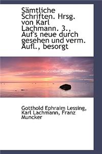 Samtliche Schriften. Hrsg. Von Karl Lachmann. 3., Auf's Neue Durch Gesehen Und Verm. Aufl., Besorgt