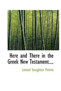 Here and There in the Greek New Testament....