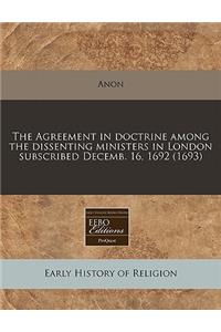 The Agreement in Doctrine Among the Dissenting Ministers in London Subscribed Decemb. 16, 1692 (1693)