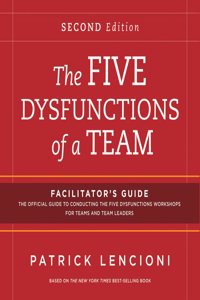 The Five Dysfunctions of a Team Facilitatorâ€²s Guide Package