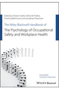 The Wiley Blackwell Handbook of the Psychology of Occupational Safety and Workplace Health