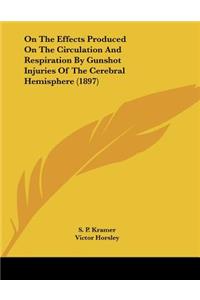 On The Effects Produced On The Circulation And Respiration By Gunshot Injuries Of The Cerebral Hemisphere (1897)