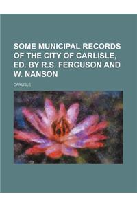 Some Municipal Records of the City of Carlisle, Ed. by R.S. Ferguson and W. Nanson