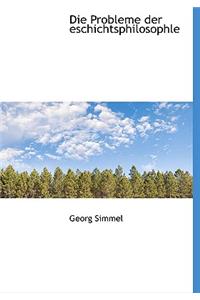 Die Probleme Der Eschichtsphilosophle