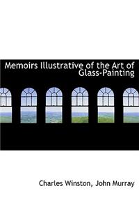 Memoirs Illustrative of the Art of Glass-Painting