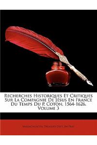 Recherches Historiques Et Critiques Sur La Compagnie de Jesus En France Du Temps Du P. Coton, 1564-1626, Volume 3