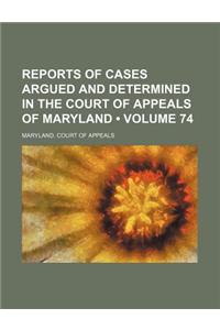 Reports of Cases Argued and Determined in the Court of Appeals of Maryland (Volume 74)