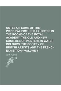 Notes on Some of the Principal Pictures Exhibited in the Rooms of the Royal Academy, the Old and New Societies of Painters in Water Colours, the Socie