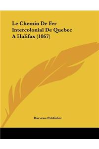 Le Chemin De Fer Intercolonial De Quebec A Halifax (1867)