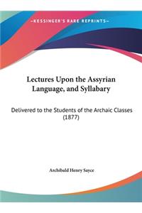 Lectures Upon the Assyrian Language, and Syllabary