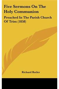 Five Sermons on the Holy Communion