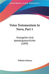 Vetus Testamentum in Novo, Part 1: Evangelien Und Apostelgreaschichte (1899)