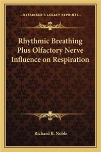 Rhythmic Breathing Plus Olfactory Nerve Influence on Respiration