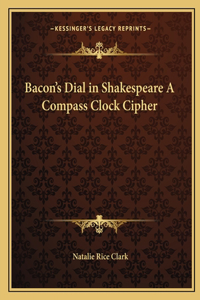 Bacon's Dial in Shakespeare A Compass Clock Cipher