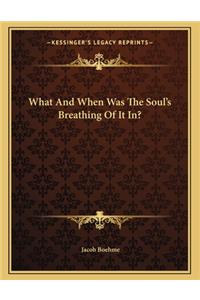 What and When Was the Soul's Breathing of It In?