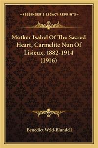 Mother Isabel of the Sacred Heart, Carmelite Nun of Lisieux, Mother Isabel of the Sacred Heart, Carmelite Nun of Lisieux, 1882-1914 (1916) 1882-1914 (1916)