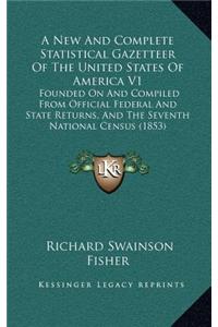 A New and Complete Statistical Gazetteer of the United States of America V1