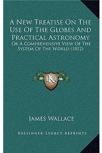 A New Treatise On The Use Of The Globes And Practical Astronomy