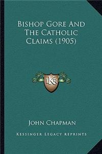 Bishop Gore and the Catholic Claims (1905)