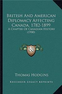 British And American Diplomacy Affecting Canada, 1782-1899