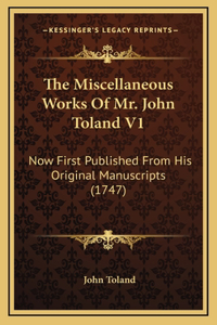 The Miscellaneous Works of Mr. John Toland V1