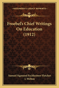 Froebel's Chief Writings On Education (1912)