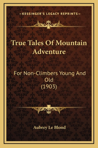 True Tales Of Mountain Adventure