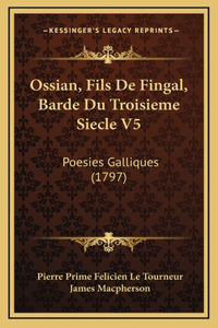 Ossian, Fils De Fingal, Barde Du Troisieme Siecle V5