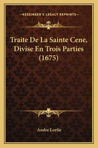 Traite De La Sainte Cene, Divise En Trois Parties (1675)