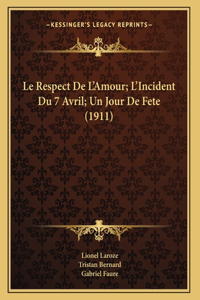 Le Respect De L'Amour; L'Incident Du 7 Avril; Un Jour De Fete (1911)