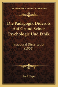 Die Padagogik Diderots Auf Grund Seiner Psychologie Und Ethik