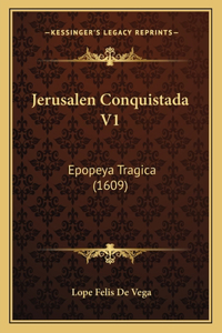 Jerusalen Conquistada V1: Epopeya Tragica (1609)