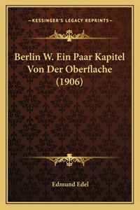 Berlin W. Ein Paar Kapitel Von Der Oberflache (1906)