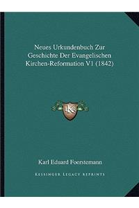 Neues Urkundenbuch Zur Geschichte Der Evangelischen Kirchen-Reformation V1 (1842)